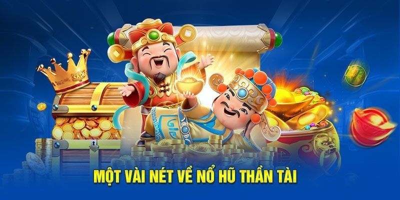 Game nổ hũ Thần Tài là gì?