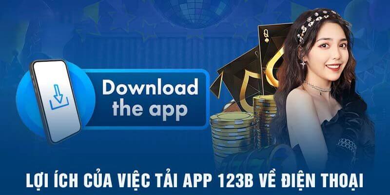 Tải App 123B về điện thoại mang đến rất nhiều lợi ích