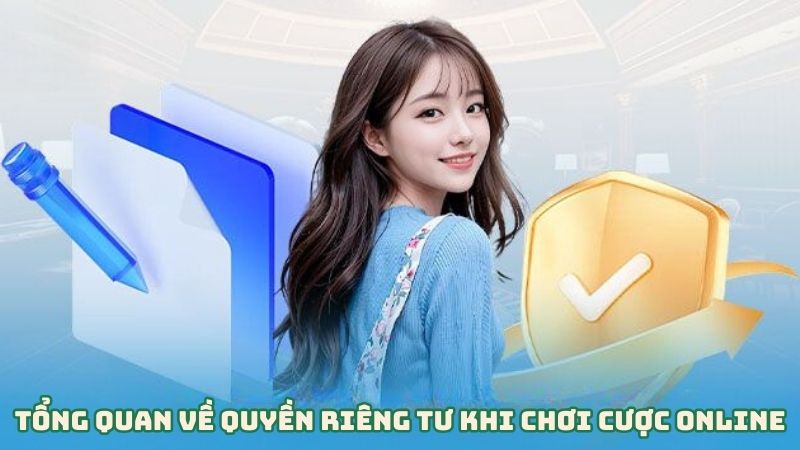 Tổng quan về quyền riêng tư khi chơi cược online