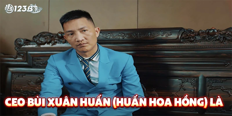 CEO Bùi Xuân Huấn (Huấn Hoa Hồng) là ai?