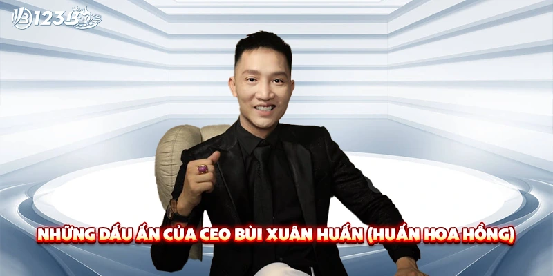 Những dấu ấn của CEO Bùi Xuân Huấn (Huấn Hoa Hồng)